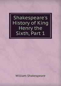 Shakespeare's History of King Henry the Sixth, Part 1