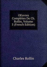 OEuvres Completes De Ch. Rollin, Volume 5 (French Edition)