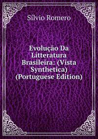 Evolucao Da Litteratura Brasileira: (Vista Synthetica) (Portuguese Edition)