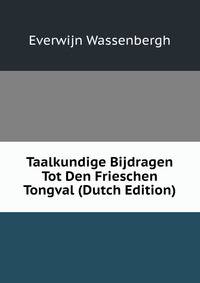 Taalkundige Bijdragen Tot Den Frieschen Tongval (Dutch Edition)