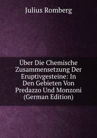 Uber Die Chemische Zusammensetzung Der Eruptivgesteine: In Den Gebieten Von Predazzo Und Monzoni (German Edition)