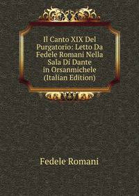 Il Canto XIX Del Purgatorio: Letto Da Fedele Romani Nella Sala Di Dante in Orsanmichele (Italian Edition)