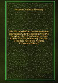 Die Wissenschaften Im Neunzehnten Jahrhundert, Ihr Standpunkt Und Die Resultate Ihrer Forshcungen: Eine Rundschau Zur Belehrung Fuer Das Gebildete Publikum, Volume 4 (German Edition)