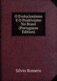 O Evolucionismo E O Positivismo No Brasil (Portuguese Edition)