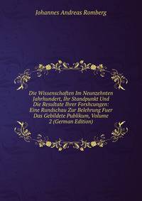 Die Wissenschaften Im Neunzehnten Jahrhundert, Ihr Standpunkt Und Die Resultate Ihrer Forshcungen: Eine Rundschau Zur Belehrung Fuer Das Gebildete Publikum, Volume 2 (German Edition)
