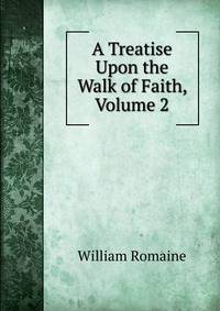 A Treatise Upon the Walk of Faith, Volume 2