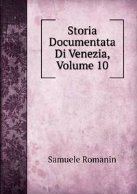 Storia Documentata Di Venezia, Volume 10