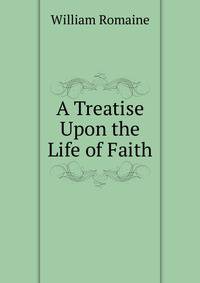 A Treatise Upon the Life of Faith