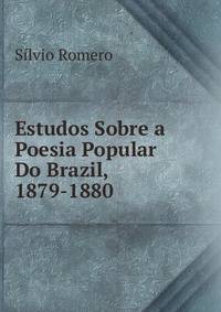Estudos Sobre a Poesia Popular Do Brazil, 1879-1880