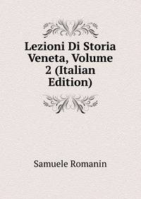 Lezioni Di Storia Veneta, Volume 2 (Italian Edition)