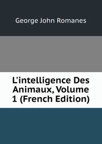 L'intelligence Des Animaux, Volume 1 (French Edition)