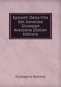 Episodii Della Vita Del Generale Giuseppe Avezzana (Italian Edition)