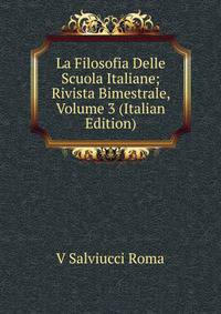 La Filosofia Delle Scuola Italiane; Rivista Bimestrale, Volume 3 (Italian Edition)
