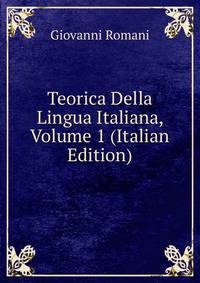 Teorica Della Lingua Italiana, Volume 1 (Italian Edition)