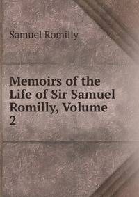 Memoirs of the Life of Sir Samuel Romilly, Volume 2