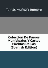Coleccion De Fueros Municipales Y Cartas Pueblas De Las (Spanish Edition)
