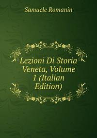 Lezioni Di Storia Veneta, Volume 1 (Italian Edition)