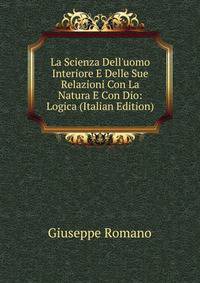 La Scienza Dell'uomo Interiore E Delle Sue Relazioni Con La Natura E Con Dio: Logica (Italian Edition)