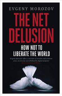 The Net Delusion: How Not to Liberate The World
