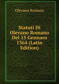 Statuti Di Olevano Romano Del 15 Gennaro 1364 (Latin Edition)