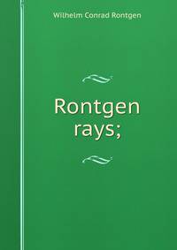 Rontgen rays;