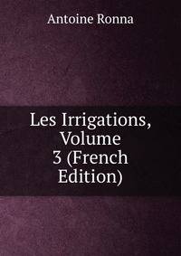 Les Irrigations, Volume 3 (French Edition)