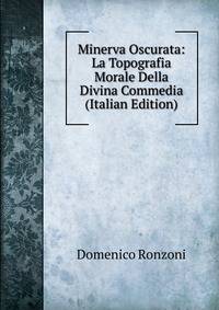 Minerva Oscurata: La Topografia Morale Della Divina Commedia (Italian Edition)