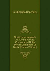 Venticinque Appunti Ad Alcuni Recenti Comentatori Della Divina Commedia Di Dante (Italian Edition)