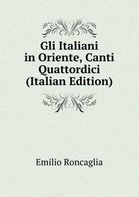Gli Italiani in Oriente, Canti Quattordici (Italian Edition)