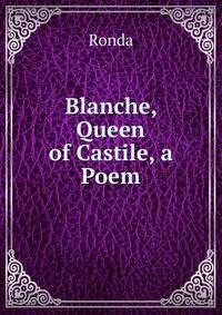 Blanche, Queen of Castile, a Poem