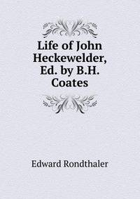 Life of John Heckewelder, Ed. by B.H. Coates