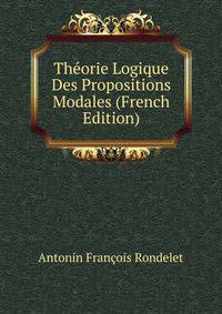 Theorie Logique Des Propositions Modales (French Edition)