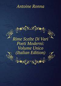 Rime Scelte Di Vari Poeti Moderni: Volume Unico (Italian Edition)