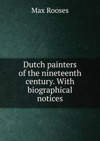 Dutch painters of the nineteenth century. With biographical notices