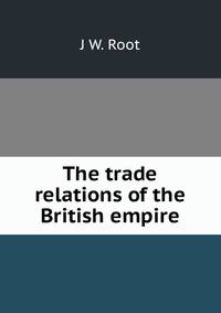The trade relations of the British empire
