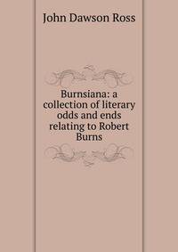 Burnsiana: a collection of literary odds and ends relating to Robert Burns