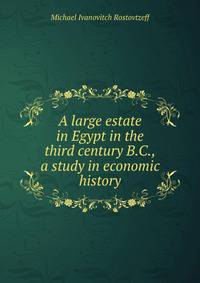 A large estate in Egypt in the third century B.C., a study in economic history