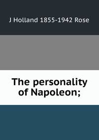 The personality of Napoleon;
