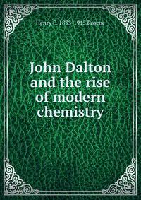 John Dalton and the rise of modern chemistry