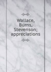 Wallace, Burns, Stevenson; appreciations