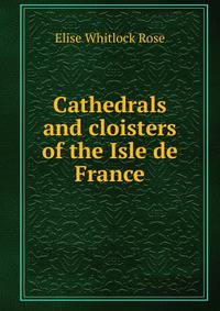 Cathedrals and cloisters of the Isle de France