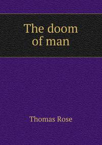 The doom of man