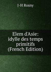 Elem d'Asie: idylle des temps primitifs (French Edition)