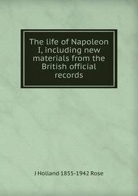 The life of Napoleon I, including new materials from the British official records