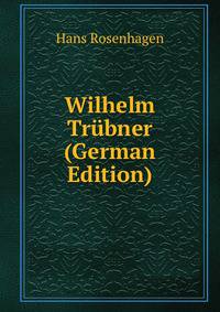 Wilhelm Trubner (German Edition)