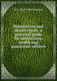 Disinfection and disinfectants; a practical guide for sanitarians, health and quarantine officers