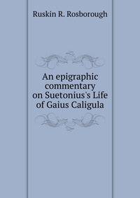 An epigraphic commentary on Suetonius's Life of Gaius Caligula