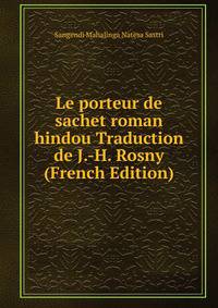 Le porteur de sachet roman hindou Traduction de J.-H. Rosny (French Edition)