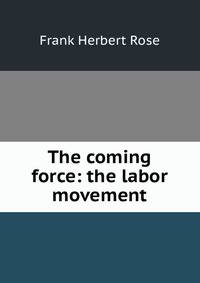 The coming force: the labor movement