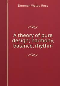 A theory of pure design; harmony, balance, rhythm